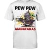 Pew Pew Madafakas Shirt