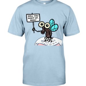 Will You Shut Up, Man?Shirt