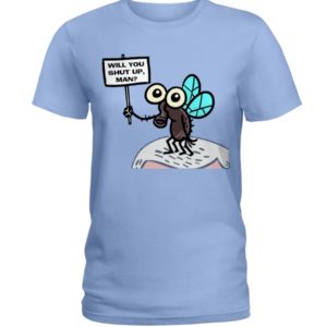 Will You Shut Up, Man?Shirt