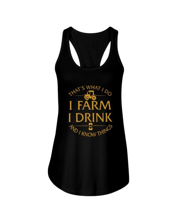 That's What I Do, I Farm, I Drink And I Know Things Shirt