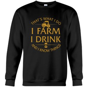 That's What I Do, I Farm, I Drink And I Know Things Shirt image That's What I Do, I Farm, I Drink And I Know Things Shirt