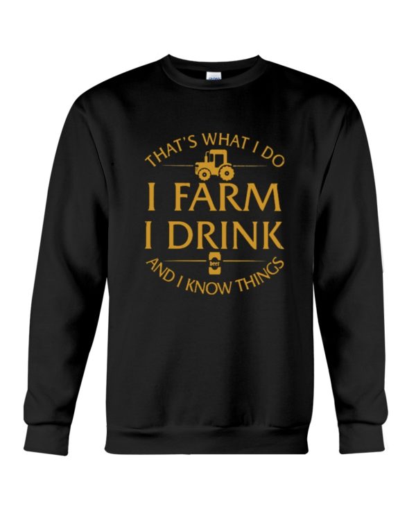 That's What I Do, I Farm, I Drink And I Know Things Shirt