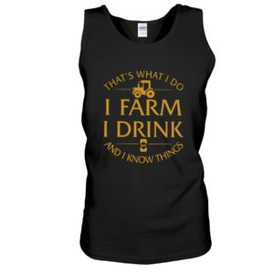 That's What I Do, I Farm, I Drink And I Know Things Shirt image That's What I Do, I Farm, I Drink And I Know Things Shirt