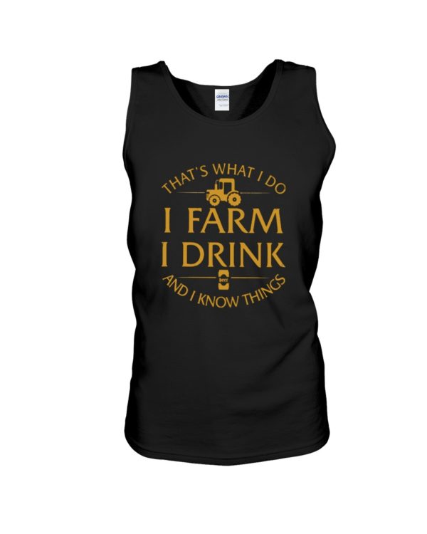 That's What I Do, I Farm, I Drink And I Know Things Shirt
