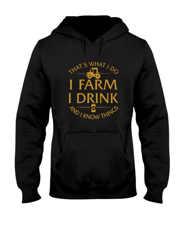 That's What I Do, I Farm, I Drink And I Know Things Shirt