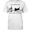 Life Is Better With Wine Cats And Books Shirt
