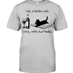 Life Is Better With Wine Cats And Books Shirt