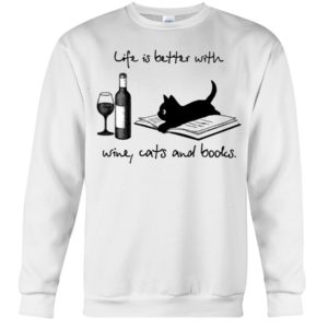 Life Is Better With Wine Cats And Books Shirt