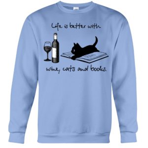 Life Is Better With Wine Cats And Books Shirt