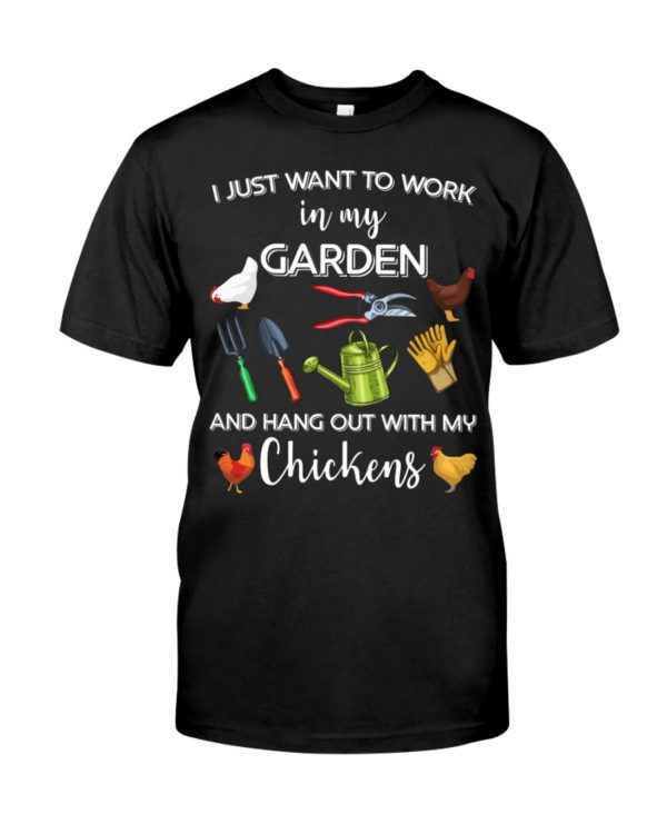 I Just Want To Work In My Garden And Hang Out With My Chickens Shirt