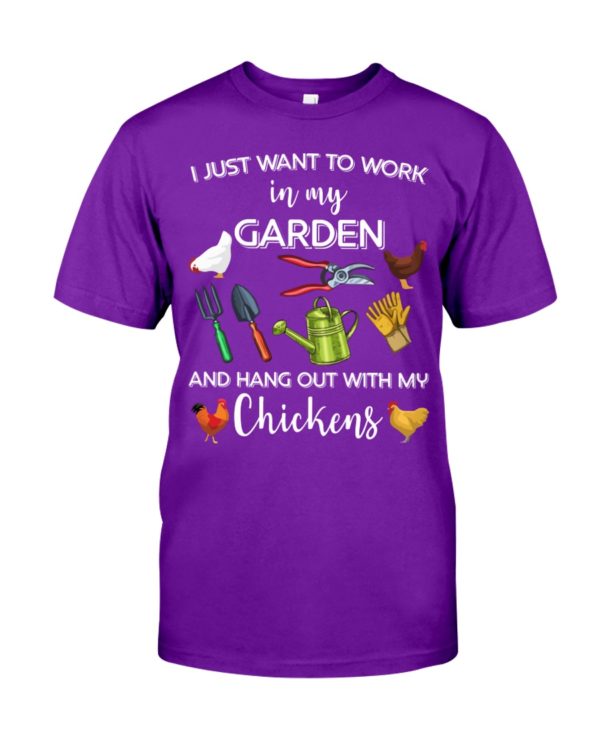 I Just Want To Work In My Garden And Hang Out With My Chickens Shirt