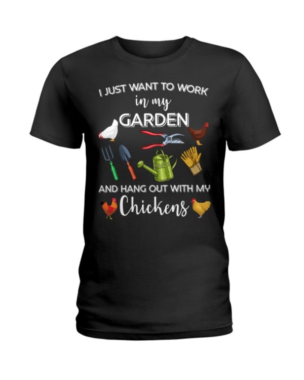 I Just Want To Work In My Garden And Hang Out With My Chickens Shirt