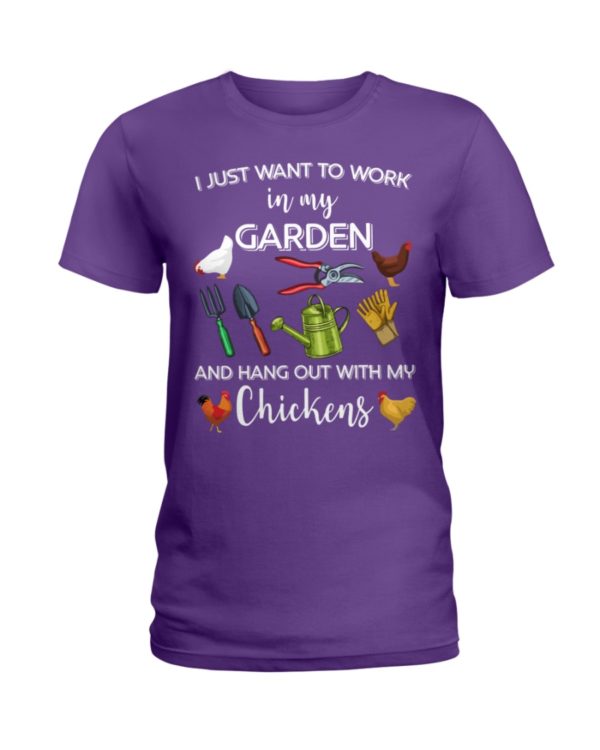 I Just Want To Work In My Garden And Hang Out With My Chickens Shirt