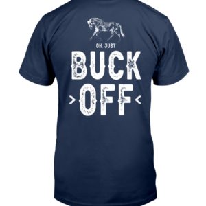 Oh,Just Buck Off Shirt