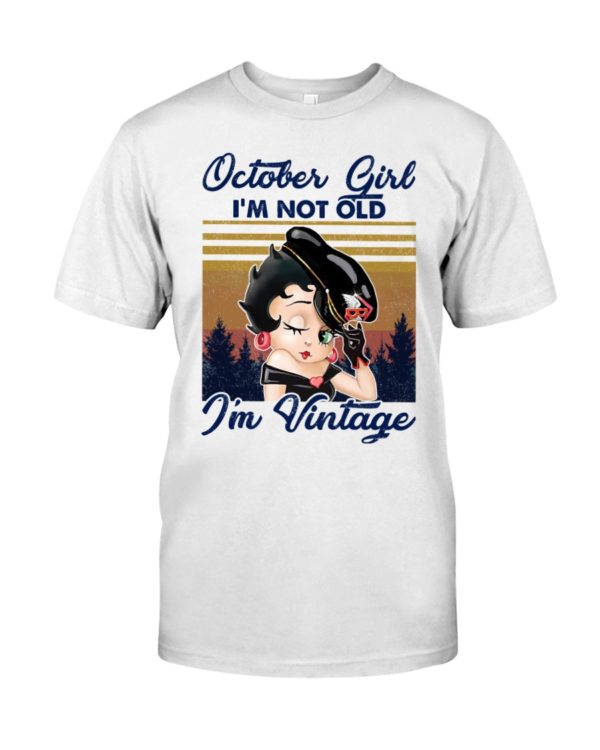 October Girl I'm Not Old, I'm Vintage Shirt