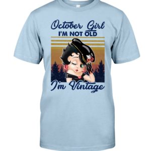 October Girl I'm Not Old, I'm Vintage Shirt
