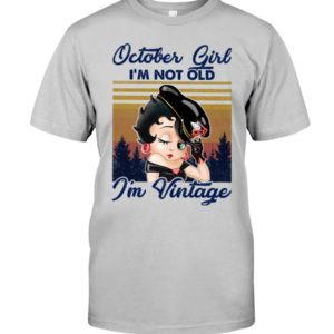 October Girl I'm Not Old, I'm Vintage Shirt