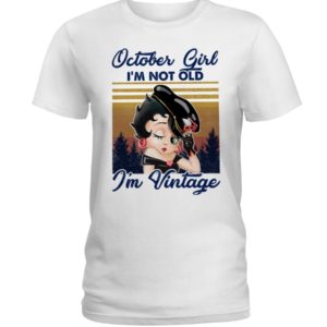 October Girl I'm Not Old, I'm Vintage Shirt