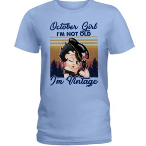 October Girl I'm Not Old, I'm Vintage Shirt