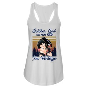 October Girl I'm Not Old, I'm Vintage Shirt