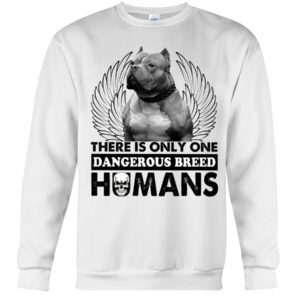 Pit Bull There Is Only One Dangerous Breed Humans Shirt