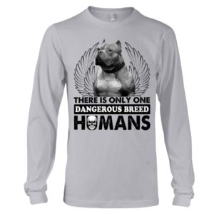 Pit Bull There Is Only One Dangerous Breed Humans Shirt