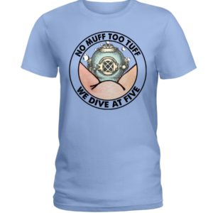 No Muff Too Tuff, We Dive At Five Shirt