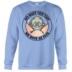 No Muff Too Tuff, We Dive At Five Shirt
