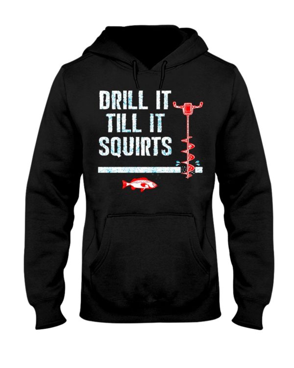 Ice Fishing, Drill It Till It Squirts Shirt