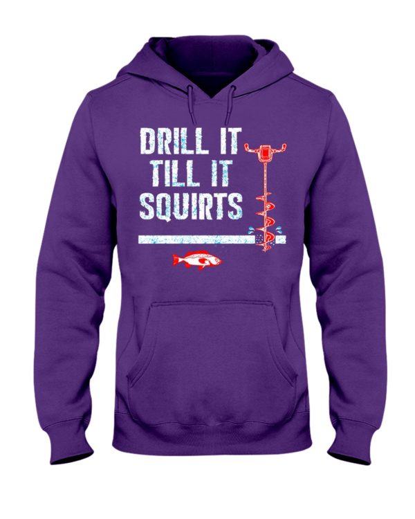 Ice Fishing, Drill It Till It Squirts Shirt