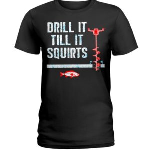 Ice Fishing, Drill It Till It Squirts Shirt image Ice Fishing, Drill It Till It Squirts Shirt