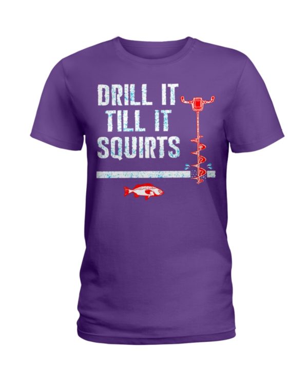 Ice Fishing, Drill It Till It Squirts Shirt