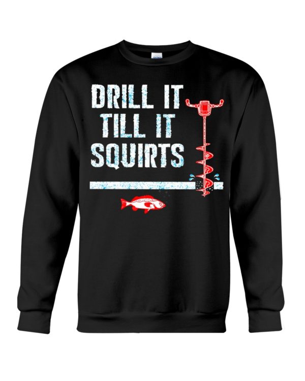 Ice Fishing, Drill It Till It Squirts Shirt