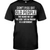 Don’t Piss Off Old People The Older We Get The Less “Life In Prison” Is A Deterrent Shirt