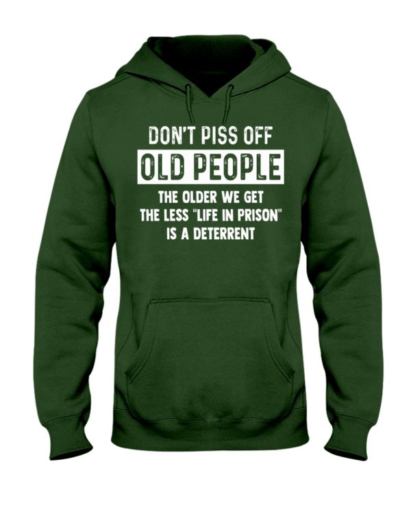 Don't Piss Off Old People The Older We Get The Less "Life In Prison" Is A Deterrent Shirt