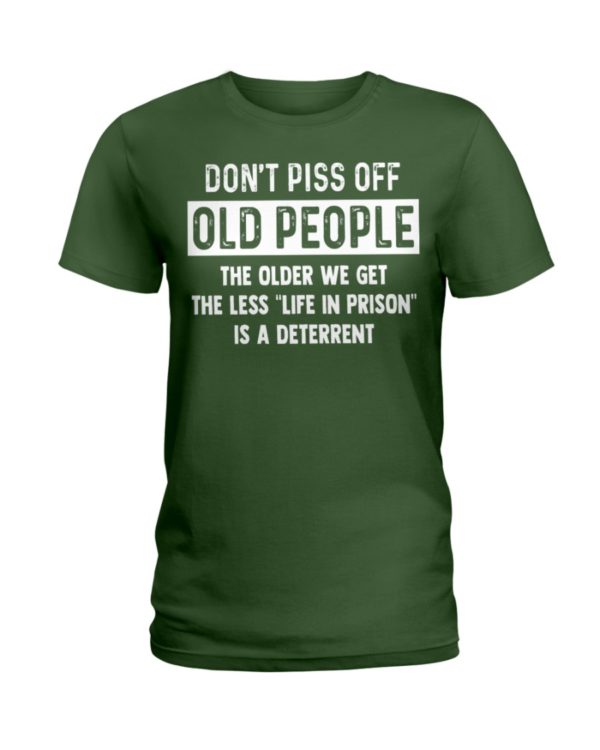 Don't Piss Off Old People The Older We Get The Less "Life In Prison" Is A Deterrent Shirt
