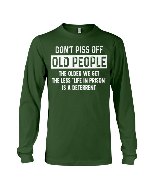 Don't Piss Off Old People The Older We Get The Less "Life In Prison" Is A Deterrent Shirt