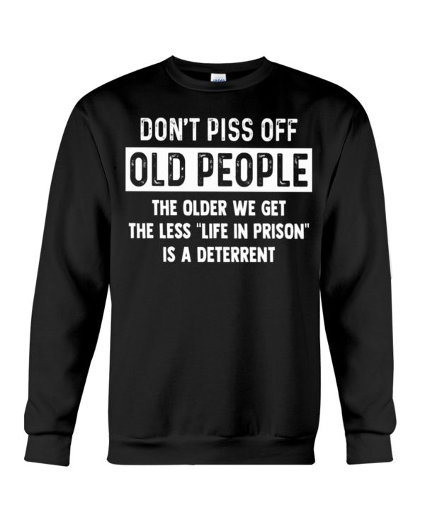 Don't Piss Off Old People The Older We Get The Less "Life In Prison" Is A Deterrent Shirt