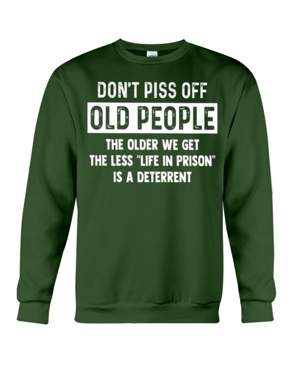 Don't Piss Off Old People The Older We Get The Less "Life In Prison" Is A Deterrent Shirt