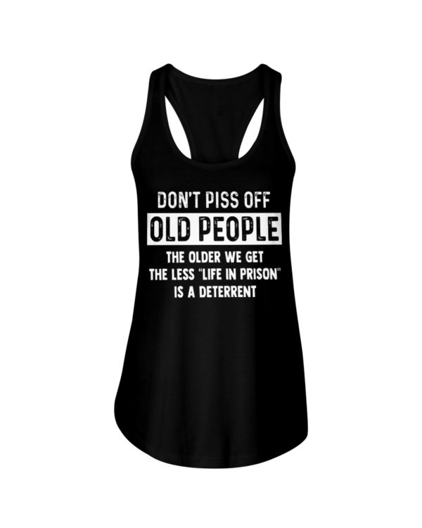 Don't Piss Off Old People The Older We Get The Less "Life In Prison" Is A Deterrent Shirt