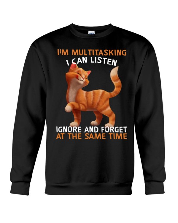 I'm Multitasking I Can Listen Ignore And Forget At The Same Time Funny Cat Shirt