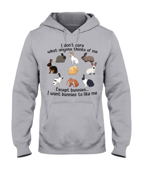 I Don't Care What Anymore Thinks Of Me Except Bunnies To Like Me Shirt