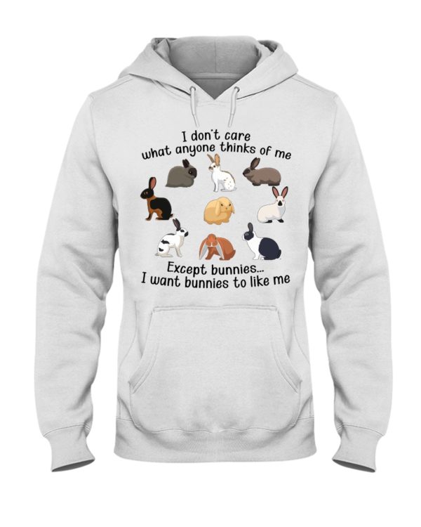 I Don't Care What Anymore Thinks Of Me Except Bunnies To Like Me Shirt