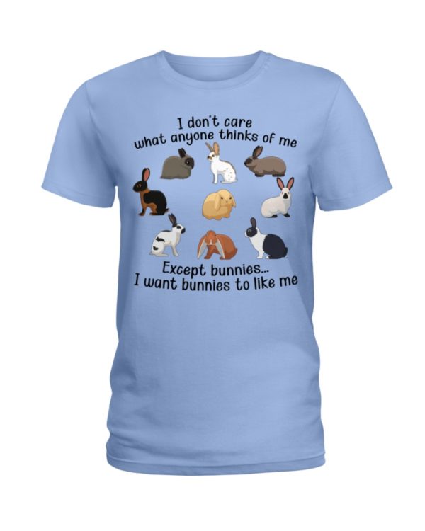 I Don't Care What Anymore Thinks Of Me Except Bunnies To Like Me Shirt