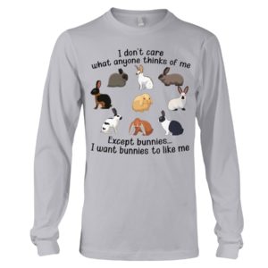 I Don't Care What Anymore Thinks Of Me Except Bunnies To Like Me Shirt image I Don't Care What Anymore Thinks Of Me Except Bunnies To Like Me Shirt