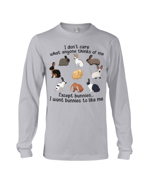 I Don't Care What Anymore Thinks Of Me Except Bunnies To Like Me Shirt