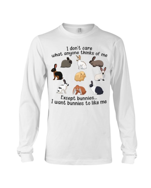 I Don't Care What Anymore Thinks Of Me Except Bunnies To Like Me Shirt