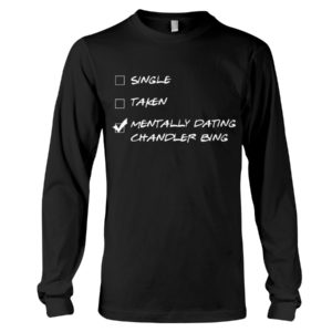 Single,Taken,Mentally Dating Chandler Bing Shirt