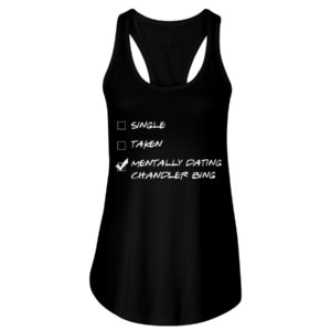 Single,Taken,Mentally Dating Chandler Bing Shirt