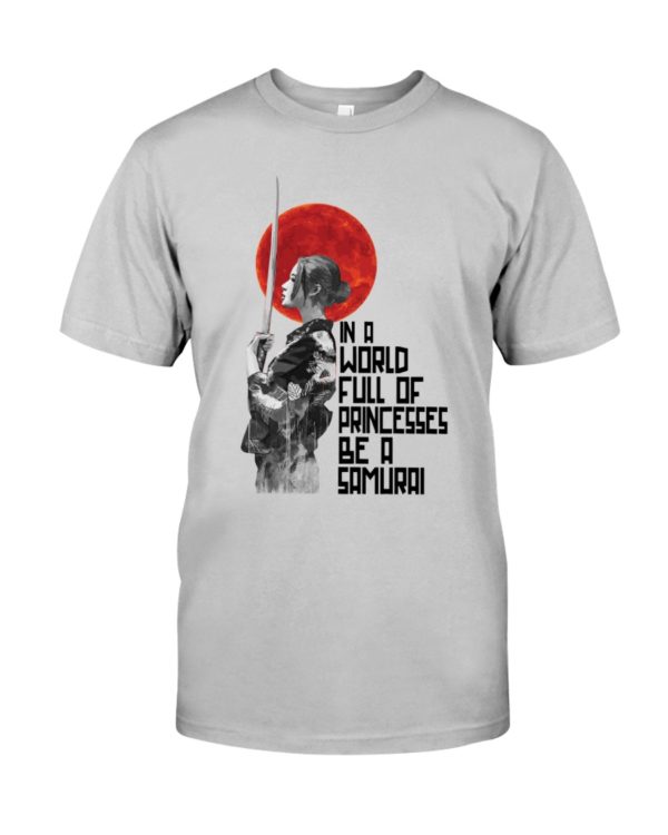 In A World Full Of Princesses Be A Samurai Shirt